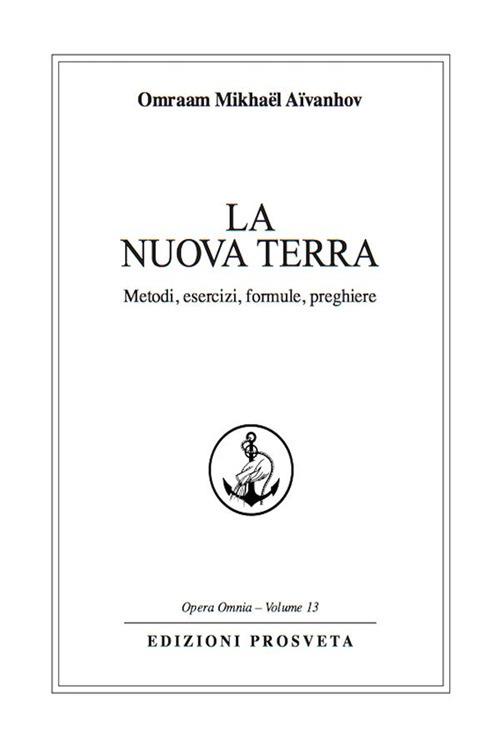 La nuova terra. Metodi, esercizi, formule e preghiere - Omraam Mikhaël Aïvanhov,I. Re - ebook