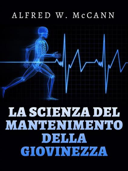La scienza del mantenimento della giovinezza - Alfred W. McCann,David De Angelis - ebook