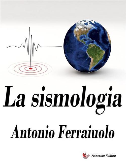 La sismologia - Antonio Ferraiuolo - ebook