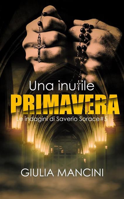 Una inutile primavera. Le indagini di Saverio Sorace. Vol. 5 - Giulia Mancini - ebook