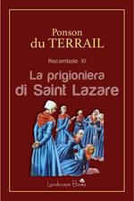 La prigioniera di Saint Lazare. Rocambole. Vol. 11