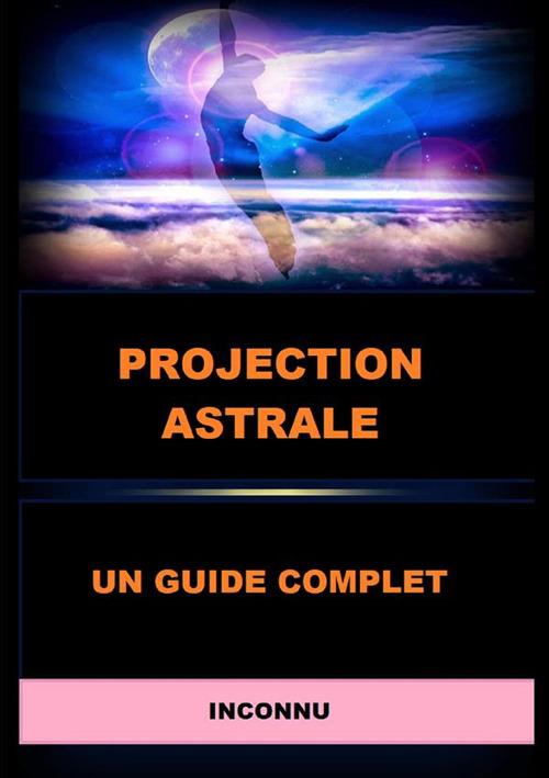 Projection astrale. Un guide complet - Anonimo - copertina