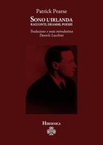Sono l'Irlanda. Racconti, drammi, poesie
