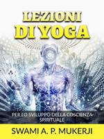 Lezioni di yoga. Per lo sviluppo della coscienza spirituale