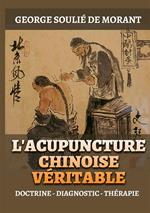 L'Acupuncture chinoise véritable. Doctrine - Diagnostic - Thérapie