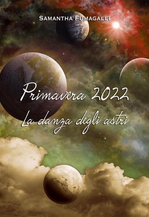 Primavera 2022. La danza degli astri - Samantha Fumagalli - ebook