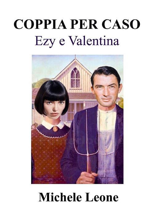 Coppia per caso. Ezy e Valentina - Michele Leone - copertina