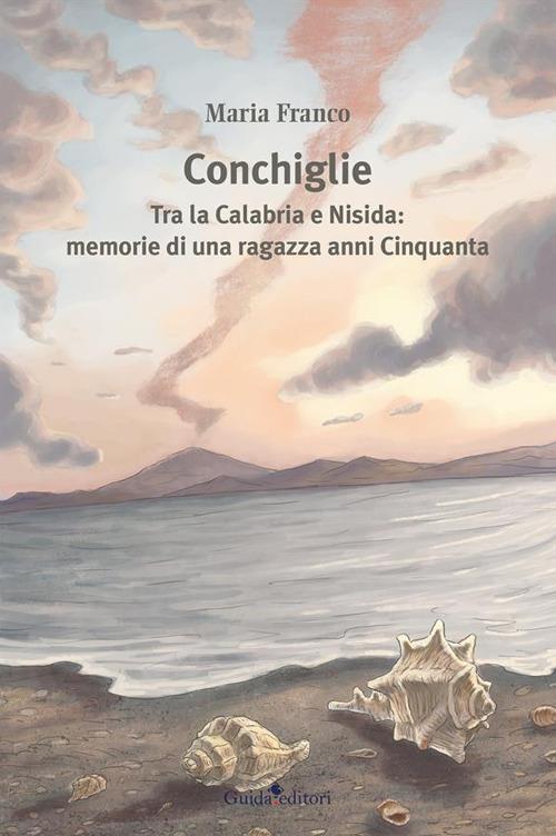 Conchiglie. Tra la Calabria e Nisida: memorie di una ragazza anni Cinquanta - Maria Franco - ebook