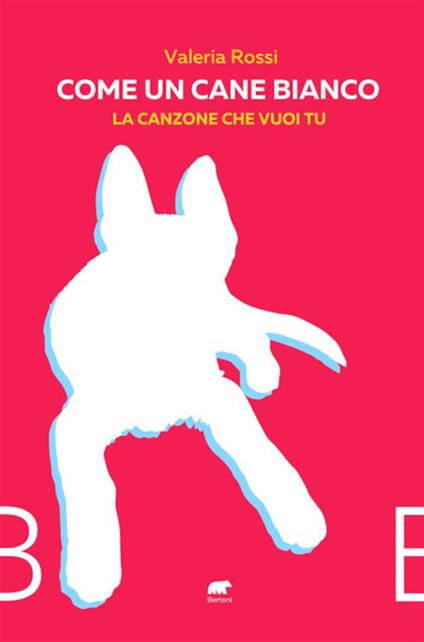 Come un cane bianco. La canzone che vuoi tu - Valeria Rossi - ebook