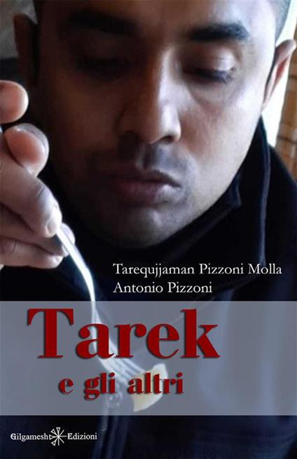 Tarek e gli altri - Antonio Pizzoni,Tarequjjaman Pizzoni Molla - ebook