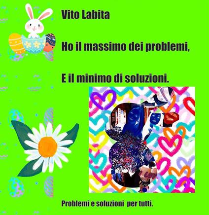 Ho il massimo dei problemi e il minimo di soluzioni. Problemi e soluzioni per tutti - Vito Labita - ebook