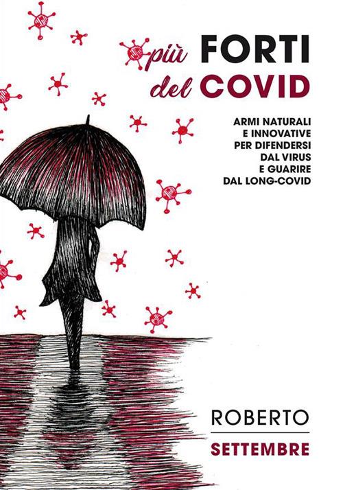 Più forti del Covid. Armi naturali e innovative per difendersi dal virus e guarire dal long-Covid - Roberto Settembre - ebook