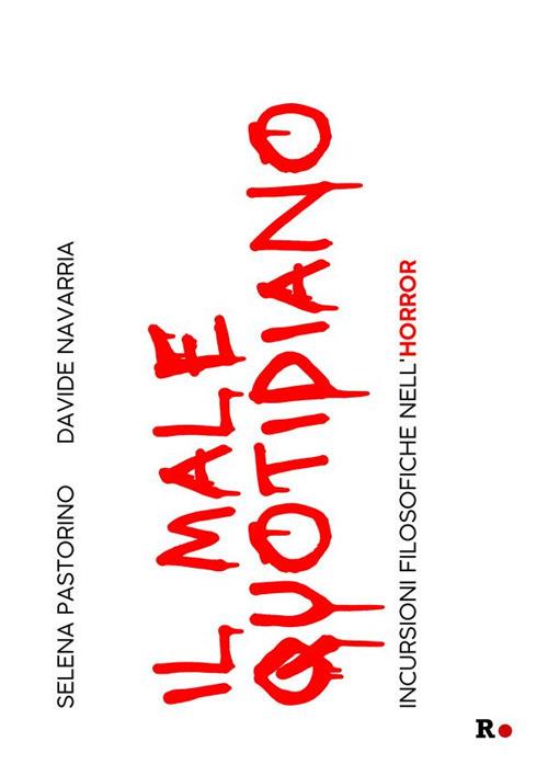 Il male quotidiano. Incursioni filosofiche nell'horror - Davide Navarria,Selena Pastorino - ebook