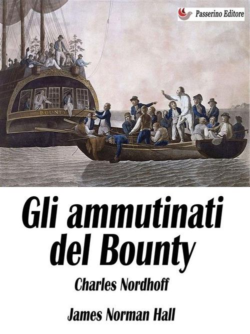 Gli ammutinati del Bounty - James Norman Hall,Charles Nordhoff - ebook