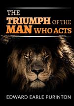 The triumph of the man who acts