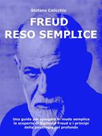 Freud reso semplice. Una guida per spiegare in modo semplice le scoperte di Sigmund Freud e i principi della psicologia del profondo