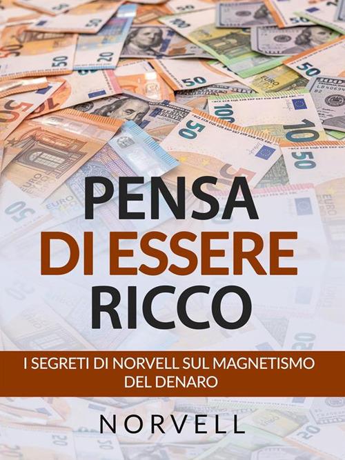 Pensa di essere ricco. I segreti di Norvell sul magnetismo del denaro - Anthony Norvell,David De Angelis - ebook