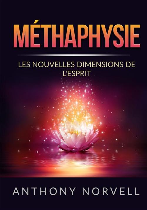 Méthaphysie. Les nouvelles dimensions de l'esprit - Anthony Norvell - copertina