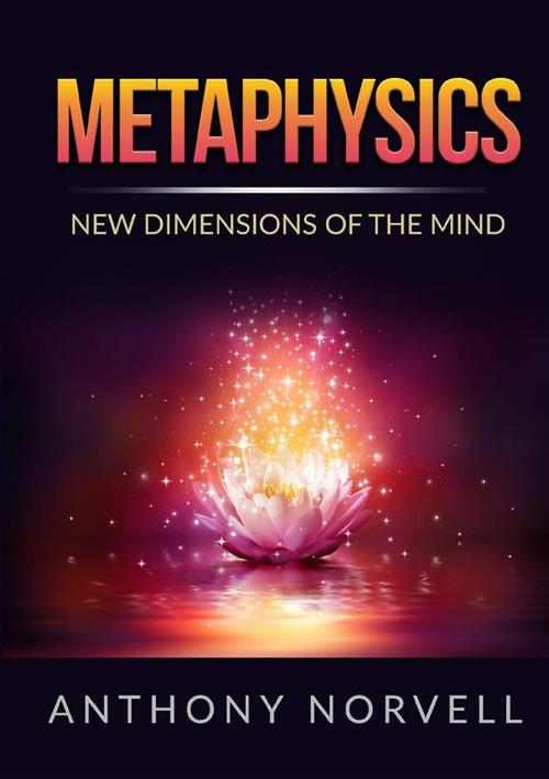 Metaphysics. New dimensions of the mind - Anthony Norvell - copertina