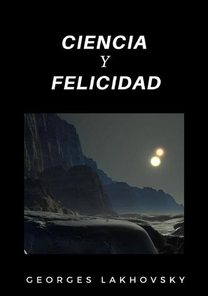 Ciencia y felicidad - Georges Lakhovsky - copertina