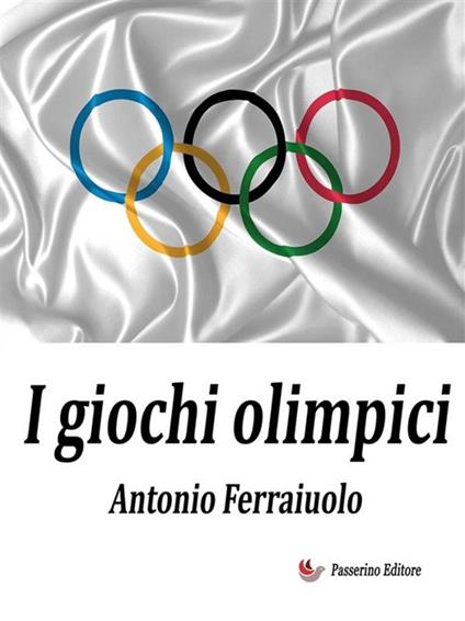 I giochi olimpici - Antonio Ferraiuolo - ebook