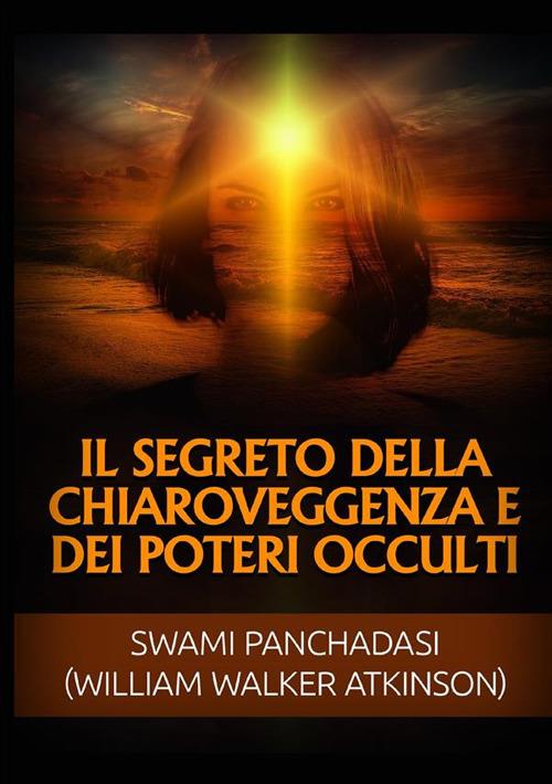 Il segreto della chiaroveggenza e dei poteri occulti - William Walker Atkinson - copertina