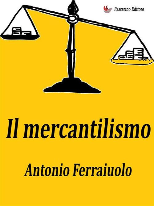 Il mercantilismo - Antonio Ferraiuolo - ebook