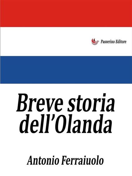 Breve storia dell'Olanda - Antonio Ferraiuolo - ebook
