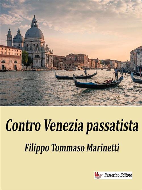 Contro Venezia passatista - Filippo Tommaso Marinetti - ebook