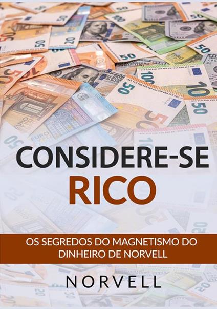 Considerese rico. Os segredos do magnetismo do dinheiro de Norvell - Anthony Norvell - copertina
