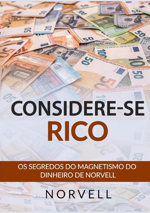 Considerese rico. Os segredos do magnetismo do dinheiro de Norvell - Anthony Norvell - copertina