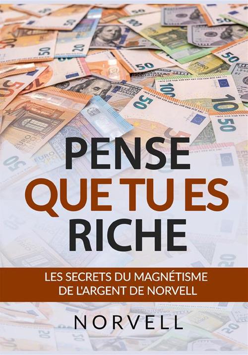 Pense que tu es riche. Les secrets du magnétisme de l'argent - Anthony Norvell - copertina