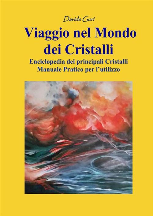 Viaggio nel mondo dei cristalli. Manuale pratico per l'utilizzo dei cristalli - Davide Gori - copertina