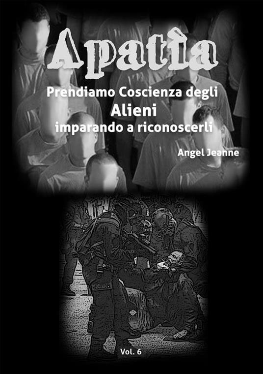 Apatìa. Prendiamo coscienza degli alieni imparando a riconoscerli. Vol. 6 - Angel Jeanne - ebook