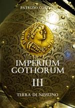 Terra di nessuno. Imperium Gothorum. Vol. 3