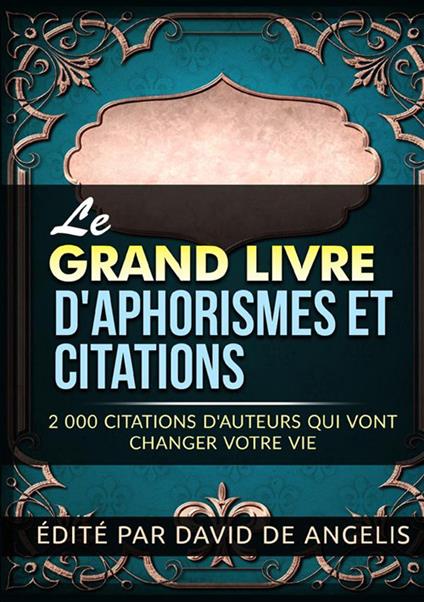 Le grand livre d'aphorismes et citations. 2.000 citations d'auteurs qui vont changer votre vie - David De Angelis - copertina