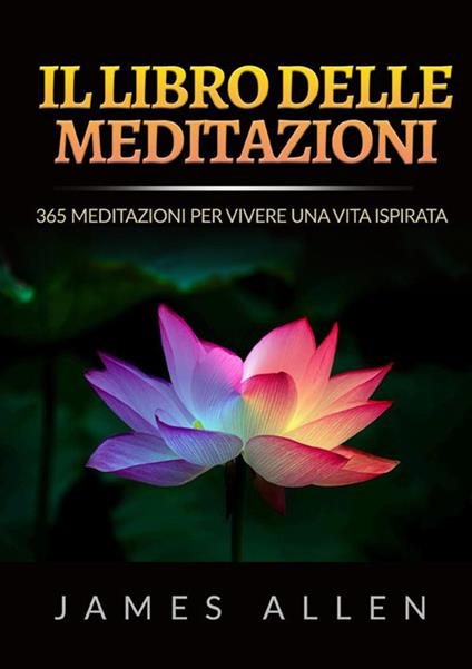 Il libro delle meditazioni. 365 meditazioni per vivere una vita ispirata - James Allen - copertina