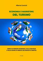 Economia e marketing del turismo. Cenni sui principi economici, sulle strategie e sulle azioni di vendita dei prodotti turistici