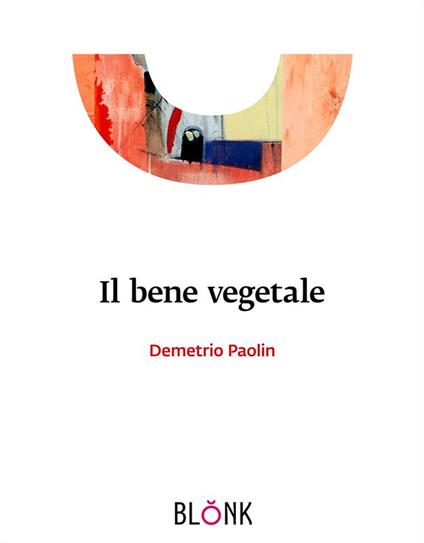 Il bene vegetale - Demetrio Paolin - ebook