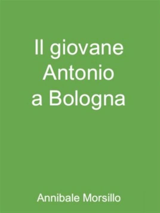 Il giovane Antonio a Bologna - Annibale Morsillo - ebook