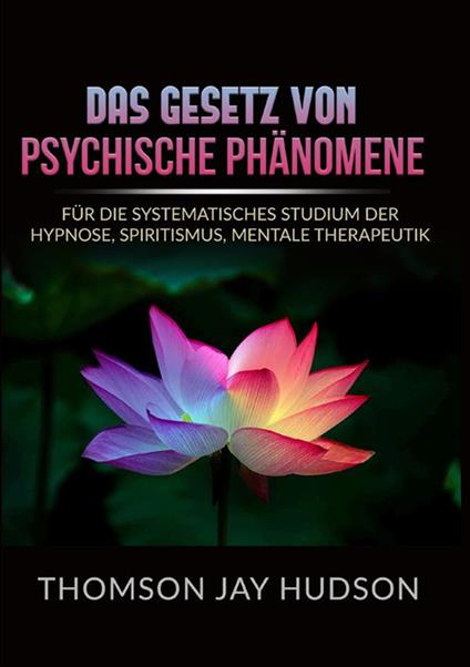 Das gesetz von psychische phänomene. Für die systematisches studium der hypnose, spiritismus, mentale therapeutik - Thomson Jay Hudson - copertina