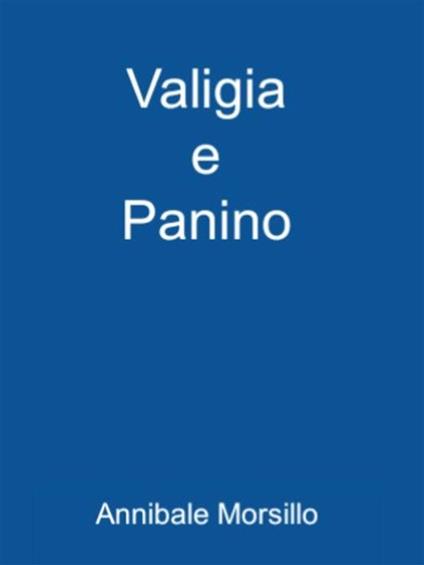 Valigia e panino - Annibale Morsillo - ebook