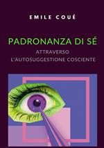 Padronanza di sé attraverso l'autosuggestione cosciente