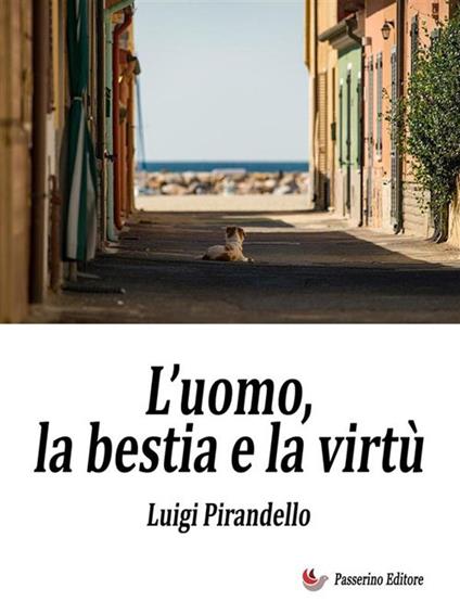 L' uomo, la bestia e la virtù - Luigi Pirandello - ebook