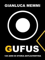 Gufus. 125 anni di storia antijuventina