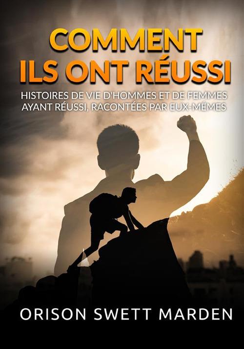 Comment ils ont réussi. Histoires de vie d'hommes et de femmes ayant réussi, racontées par eux-mêmes - Orison Swett Marden - copertina