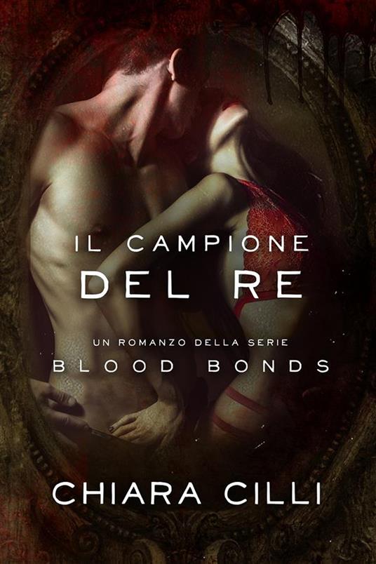 Il campione del re. Blood bonds - Chiara Cilli - ebook