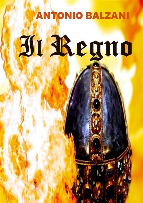Il regno - Antonio Balzani - ebook