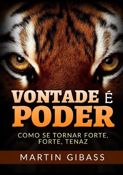 Vontade é poder. Como se tornar forte, forte, tenaz - Martin Gibass - copertina