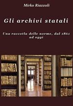 Gli archivi statali. Una raccolta delle norme, dal 1861 ad oggi